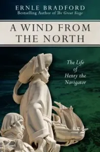 A Wind from the North: The Life of Henry the Navigator (Bradford Ernle)(Paperback)