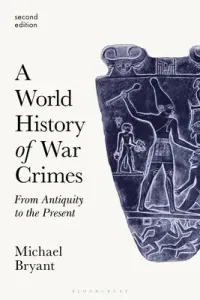 A World History of War Crimes: From Antiquity to the Present (Bryant Michael S.)(Paperback)