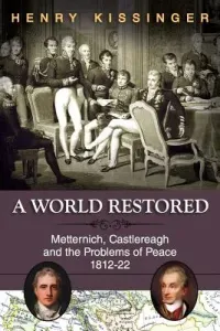 A World Restored: Metternich, Castlereagh and the Problems of Peace, 1812-22 (Kissinger Henry a.)(Paperback)
