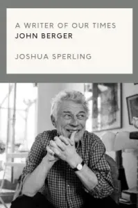 A Writer of Our Time: The Life and Work of John Berger (Sperling Joshua)(Pevná vazba)