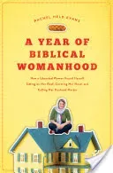 A Year of Biblical Womanhood: How a Liberated Woman Found Herself Sitting on Her Roof, Covering Her Head, and Calling Her Husband 'Master' (Evans Rachel Held)(Paperback)