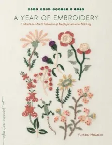A Year of Embroidery: A Month-To-Month Collection of Motifs for Seasonal Stitching (Higuchi Yumiko)(Paperback)