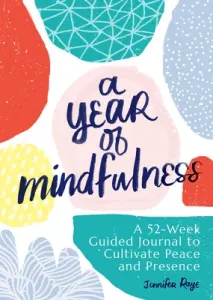 A Year of Mindfulness: A 52-Week Guided Journal to Cultivate Peace and Presence (Raye Jennifer)(Paperback)