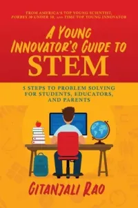 A Young Innovator's Guide to Stem: 5 Steps to Problem Solving for Students, Educators, and Parents (Rao Gitanjali)(Paperback)