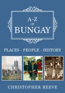 A-Z of Bungay - Places-People-History (Reeve Christopher)(Paperback / softback)