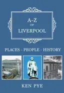 A-Z of Liverpool: Places-People-History (Pye Ken)(Paperback)