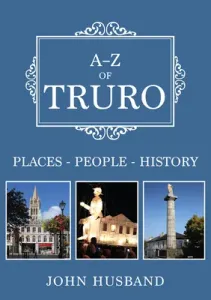 A-Z of Truro: Places-People-History (Husband John)(Paperback)