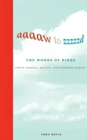 Aaaaw to Zzzzzd: The Words of Birds: North America, Britain, and Northern Europe (Bevis John)(Pevná vazba)
