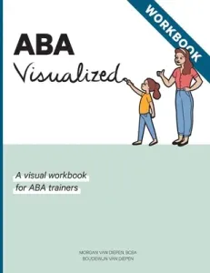 ABA Visualized Workbook: A visual workbook for ABA trainers (Van Diepen Morgan Alexandra)(Paperback)