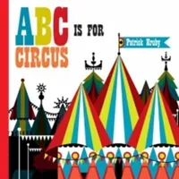 ABC Is for Circus: Hardcover Popular Edition (Hruby Patrick)(Pevná vazba)