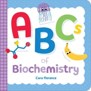 ABCs of Biochemistry (Florance Cara)(Board Books)