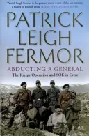 Abducting a General - The Kreipe Operation and SOE in Crete (Fermor Patrick Leigh)(Paperback / softback)