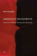 Aberrant Movements: The Philosophy of Gilles Deleuze (Lapoujade David)(Paperback)