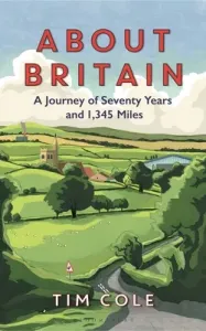 About Britain: A Journey of Seventy Years and 1,345 Miles (Cole Tim)(Pevná vazba)