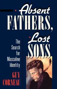 Absent Fathers, Lost Sons: The Search for Masculine Identity (Corneau Guy)(Paperback)