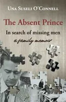 Absent Prince - in  search of missing men - a family memoir (O'Connell Una Suseli)(Paperback / softback)