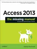 Access 2013: The Missing Manual (MacDonald Matthew)(Paperback)