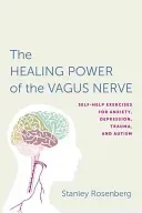 Accessing the Healing Power of the Vagus Nerve: Self-Help Exercises for Anxiety, Depression, Trauma, and Autism (Rosenberg Stanley)(Paperback)