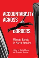 Accountability Across Borders: Migrant Rights in North America (Bada Xchitl)(Paperback)
