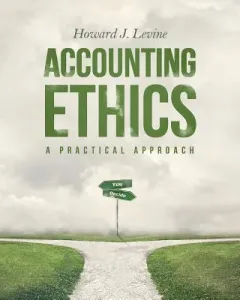 Accounting Ethics: A Practical Approach (Levine Howard J.)(Paperback)