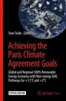 Achieving the Paris Climate Agreement Goals: Global and Regional 100% Renewable Energy Scenarios with Non-Energy Ghg Pathways for +1.5c and +2c (Teske Sven)(Pevná vazba)