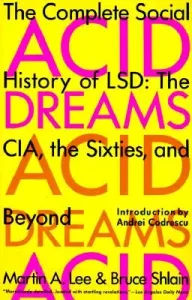 Acid Dreams: The Complete Social History of LSD: The CIA, the Sixties, and Beyond (Lee Martin A.)(Paperback)