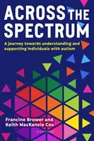 Across the Spectrum - A journey towards understanding and supporting autistic individuals (Brower Francine (Education Consultant UK))(Paperback / softback)