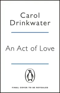 Act of Love - A sweeping and evocative love story about bravery and courage in our darkest hours (Drinkwater Carol)(Paperback / softback)