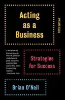 Acting as a Business: Strategies for Success (O'Neil Brian)(Paperback)