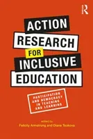 Action Research for Inclusive Education: Participation and Democracy in Teaching and Learning (Armstrong Felicity)(Paperback)