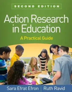 Action Research in Education, Second Edition: A Practical Guide (Efron Sara Efrat)(Paperback)