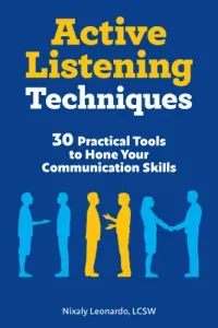 Active Listening Techniques: 30 Practical Tools to Hone Your Communication Skills (Leonardo Nixaly)(Paperback)