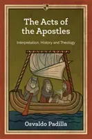 Acts of the Apostles - Interpretation, History And Theology (Padilla Osvaldo (Author))(Paperback / softback)