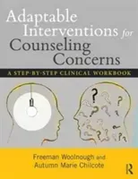 Adaptable Interventions for Counseling Concerns: A Step-By-Step Clinical Workbook (Woolnough Freeman)(Paperback)
