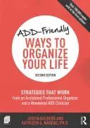 Add-Friendly Ways to Organize Your Life: Strategies That Work from an Acclaimed Professional Organizer and a Renowned Add Clinician (Kolberg Judith)(Paperback)