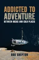 Addicted to Adventure - Between Rocks and Cold Places (Shepton Revd Bob)(Paperback / softback)
