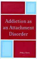 Addiction as an Attachment Disorder (Flores Philip J.)(Paperback)