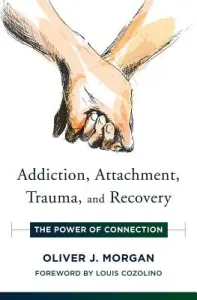 Addiction, Attachment, Trauma and Recovery: The Power of Connection (Morgan Oliver J.)(Pevná vazba)