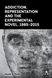 Addiction, Representation and the Experimental Novel, 1985-2015 (Diehl Heath A.)(Pevná vazba)
