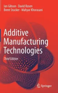 Additive Manufacturing Technologies (Gibson Ian)(Pevná vazba)