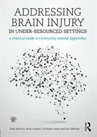 Addressing Brain Injury in Under-Resourced Settings: A Practical Guide to Community-Centred Approaches (Balchin Ross)(Paperback)