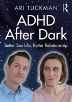 ADHD After Dark: Better Sex Life, Better Relationship (Tuckman Ari)(Paperback)