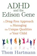 ADHD and the Edison Gene: A Drug-Free Approach to Managing the Unique Qualities of Your Child (Hartmann Thom)(Paperback)