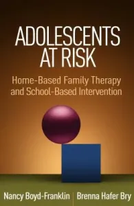 Adolescents at Risk: Home-Based Family Therapy and School-Based Intervention (Boyd-Franklin Nancy)(Paperback)