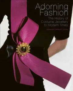 Adorning Fashion: The History of Costume Jewellery to Modern Times (Cera Deanna Farneti)(Pevná vazba)