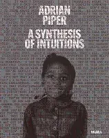 Adrian Piper: A Synthesis of Intuitions 1965-2016 (Piper Adrian)(Pevná vazba)