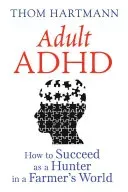 Adult ADHD: How to Succeed as a Hunter in a Farmer's World (Hartmann Thom)(Paperback)