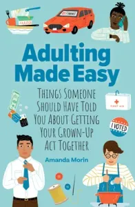 Adulting Made Easy: Things Someone Should Have Told You about Getting Your Grown-Up ACT Together (Morin Amanda)(Paperback)