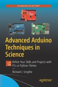 Advanced Arduino Techniques in Science: Refine Your Skills and Projects with PCs or Python-Tkinter (Smythe Richard J.)(Paperback)