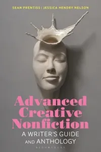 Advanced Creative Nonfiction: A Writer's Guide and Anthology (Prentiss Sean)(Paperback)